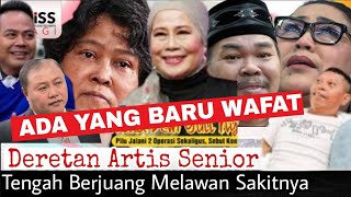 Innalillahi‼️Jarang Terlihat 7 Artis Senior Ini Tengah Sakit Keras,Ada Yang Baru Meninggal Dunia