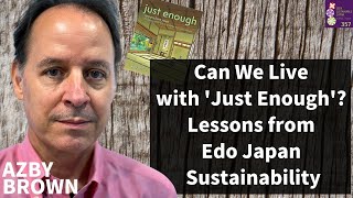Can We Live with 'Just Enough'? Lessons from Edo Japan Sustainability | Author Azby Brown