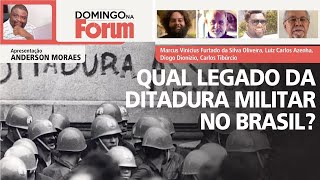 Qual legado da Didatura Militar no Brasil? | Domingo na Fórum 02.04.23