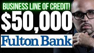 $50K FULTON BANK BUSINESS LINE OF CREDIT (SECRET DATA POINTS)