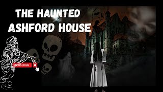 The haunted Ashford house / Uncovering the Supernatural Secrets