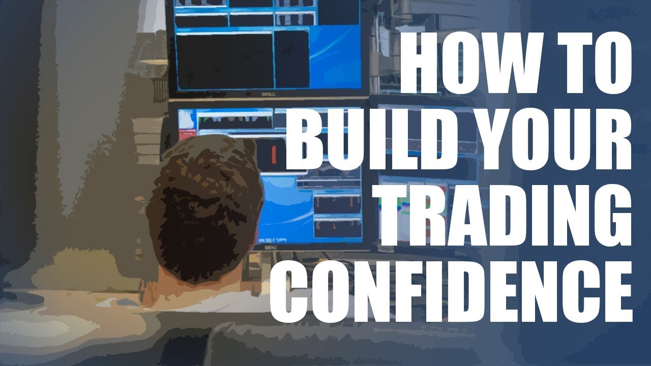 How To Build Your Trading Confidence - YouTube