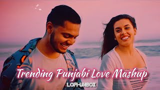 Non Stop Lofi-mix Trending Punjabi Love Mashup || LOFI-UNBOX #lofi