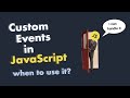 One of the best use cases for Custom events in JavaScript