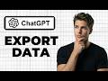 How To Export Data From ChatGPT (2026 Guide)
