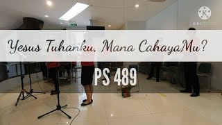 Yesus Tuhanku, Mana CahayaMu? PS 489