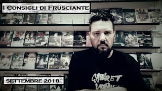 I Consigli di Frusciante: Settembre 2018