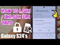Galaxy S24/S24+/Ultra: How to Lock/Unlock SIM Card
