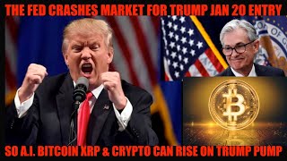 WOW! FED CRASHES MARKET FOR TRUMP'S JAN 20TH ENTRY SO A.I.  BITCOIN XRP \u0026 CRYPTO RISE ON TRUMP PUMP!