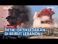 Viral Video Detik-detik Ledakan Dahsyat di Beirut Lebanon, Ribuan Luka dan Puluhan Orang Meninggal