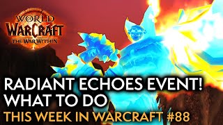 The Radiant Echoes Event Crash Course And Other Reminders! - This Week In Warcraft #88