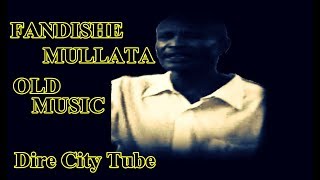 Fandishe Mullata **Ayyooto Gudee** Old Oromo Music  2018