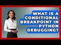 What Is A Conditional Breakpoint In Python Debugging? - Python Code School