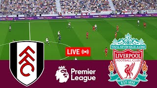 [LIVE] Fulham vs Liverpool Premier League 23/24 Full Match - Video Game Simulation