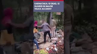 10 dead, 15 Injured In Horrific Truck Accident In Karnataka's Karwar Region | #shorts #ytshorts