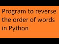 Program to reverse the order of words in Python.