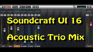 Soundcraft UI16 Goofing with Presets and an Acoustic Mix