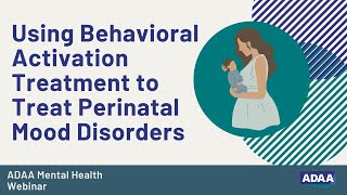 Using Behavioral Activation Treatment to Treat Perinatal Mood Disorders