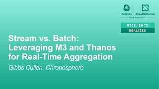 Stream vs. Batch: Leveraging M3 and Thanos for Real-Time Aggregation - Gibbs Cullen, Chronosphere