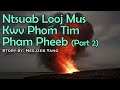 Neejzeb Yaj - Dab Neeg Hmoob - Ntsuab Looj Mus Kwv Phom Tim Pham Pheeb (Part 2) [04.14.2024]