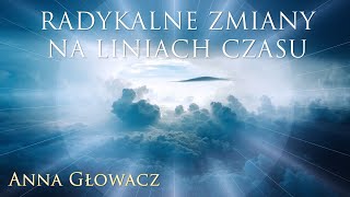 ANNA GŁOWACZ - Radykalne zmiany na liniach czasu