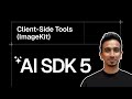 AI SDK V5 Tutorial - 23 - Client-Side Tools with ImageKit