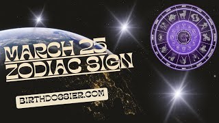March 25 Zodiac Sign - Exploring the Personality Traits of Those Born on this Day