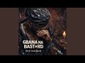 Gbana na bastard (Fulll Version)
