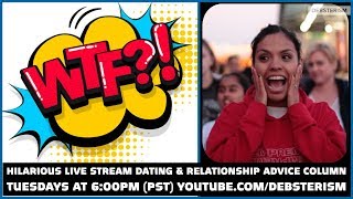 WTF? WEDNESDAY! #Dating #Relationship #Advice #Questions & Answers (6/10/20)