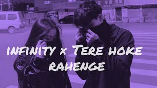 Infinity x Tere Hoke Rehenge | Infinity Mashup | Instagram Viral Song | RøHITxMøÚ @shroidmusic
