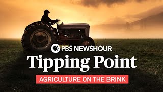 Tipping Point: Agriculture on the brink -- A PBS NewsHour Special