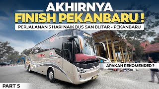 FINISH PEKANBARU ‼️ APAKAH REKOMENDED ⁉️ 3 Hari Naik Bus SAN Blitar - Pekanbaru ( 5/5 ).