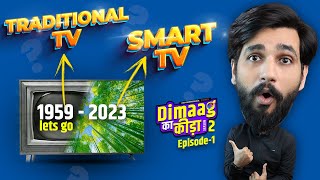 Traditional TV to Smart TV Which is better? Whole TV jeoruny is here | Dimaag Ka Kida Ep1