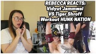 Rebecca Reacts: Vidyut Jammwal VS Tiger Shroff Workout HUNK NATION