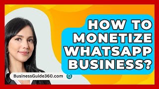 How To Monetize WhatsApp Business? - BusinessGuide360.com