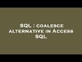 SQL : coalesce alternative in Access SQL