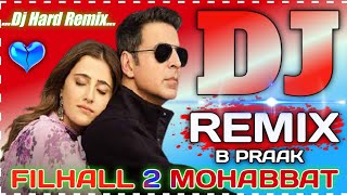 Filhaal-2 Mohabbat ❤️ Ek Baat Bataon Tum Dj Remix 💘 Akshay Kumar || B Praak || New Hindi Song