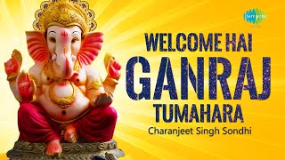 Welcome Hai Ganraj Tumhara | वेलकम है गणराज तुम्हारा | Charanjeet Singh Sondhi | Ganpati Song