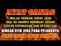 AYAT GANAS !! CUKUP PUTAR 1 MENIT ORANG YANG DZOLIM AKAN TERKENA KARMA DALAM WAKTU DEKAT