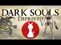 Dark Souls: Deprived  |  Roninpawn Presents  - PART 1