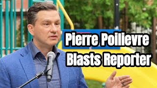 Pierre Poilievre Slams Reporter for Echoing Government Propaganda