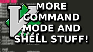 VIM More Command Mode and Shell Commands