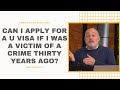 Can I Apply For A U Visa If I Was A Victim Of A Crime Thirty Years Ago?