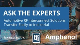 Automotive RF Interconnect Solutions Transfer Easily to Industrial Applications