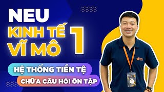 NEU - KINH TẾ VĨ MÔ 1 -  HỆ THỐNG TIỀN TỆ - CHỮA CÂU HỎI ÔN TẬP