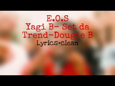 EOS-YAGI B X SET DA TREND X DOUGIE B- Lyrics+Clean - YouTube