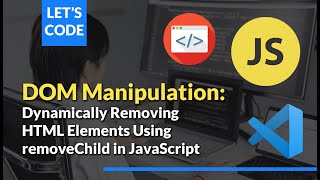 DOM Manipulation: Dynamically Removing HTML Elements Using removeChild in JavaScript