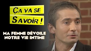 Ma femme raconte notre vie intime - Ça va se savoir !