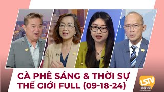 Cà Phê Sáng \u0026 Thời Sự Thế Giới LSTV (09-18-2024)