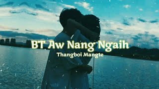 BT Aw Nang Ngaih - Thangboi Mangte | Whatsapp Status Lyrics Video